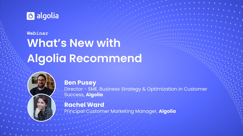 What’s New with Algolia Recommend: Spring Release showcase recap webinar